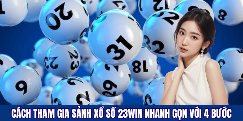 Hướng dẫn tham gia vào sảnh xổ số lôi cuốn của 23Win