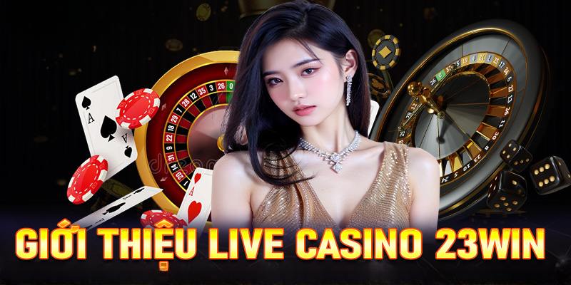 Casino 23WIN nổi bật tạo nên xu thế phát triển của nhà cái 