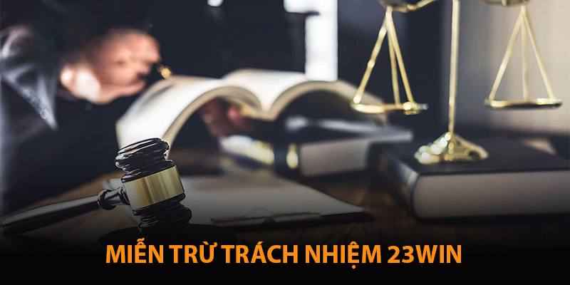 Chính sách miễn trừ trách nhiệm 23win có gì nổi bật?