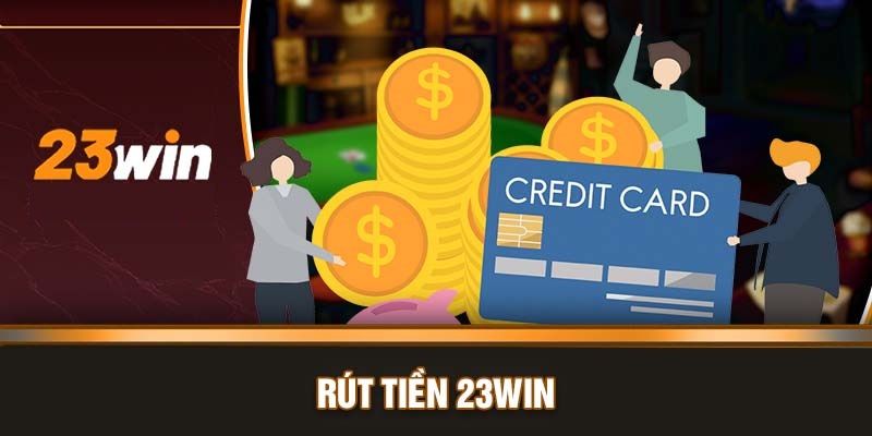 Các vấn đề khác của khâu giao dịch rút tiền 23WIN